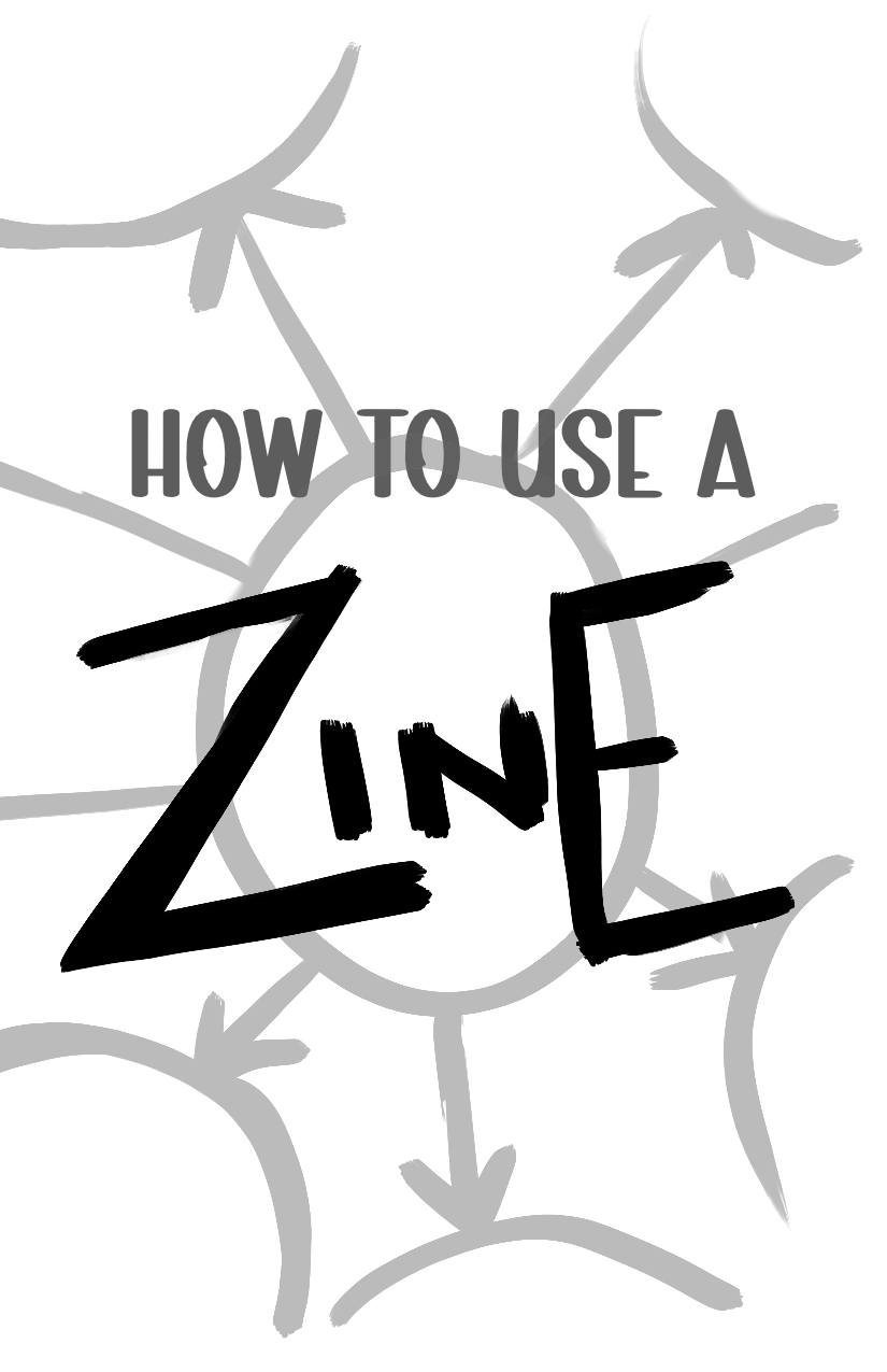 How to use a Zine. In the background in lighter gray, circles with lines pointing to other circles.